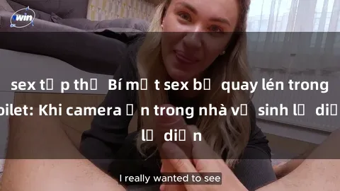 sex tập thể Bí mật sex bị quay lén trong toilet: Khi camera ẩn trong nhà vệ sinh lộ diện