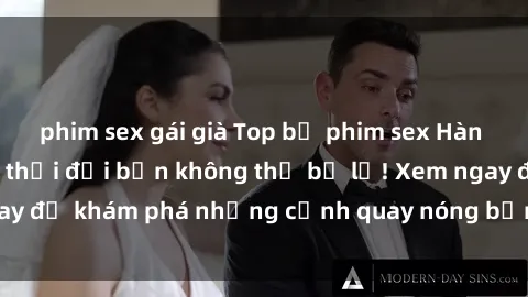 phim sex gái già Top bộ phim sex Hàn Quốc hot nhất mọi thời đại bạn không thể bỏ lỡ! Xem ngay để khám phá những cảnh quay nóng bỏng, đầy nghẹt thở!