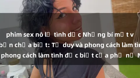 phim sex nô lệ tình dục Những bí mật về sex gái Nga mà bạn chưa biết: Tư duy và phong cách làm tình đặc biệt của phụ nữ Nga