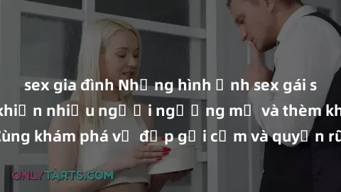 sex gia đình Những hình ảnh sex gái sinh viên Việt Nam khiến nhiều người ngưỡng mộ và thèm khát. Cùng khám phá vẻ đẹp gợi cảm và quyến rũ của những cô gái trẻ này.