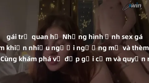gái trẻ quan hệ Những hình ảnh sex gái sinh viên Việt Nam khiến nhiều người ngưỡng mộ và thèm khát. Cùng khám phá vẻ đẹp gợi cảm và quyến rũ của những cô gái trẻ này.
