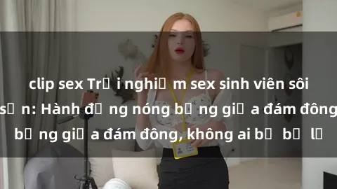 clip sex Trải nghiệm sex sinh viên sôi động trong khách sạn: Hành động nóng bỏng giữa đám đông, không ai bị bỏ lỡ