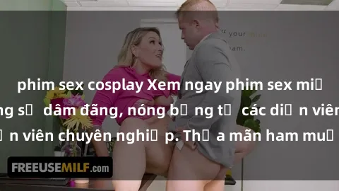 phim sex cosplay Xem ngay phim sex miễn phí tại đây - cùng sự dâm đãng, nóng bỏng từ các diễn viên chuyên nghiệp. Thỏa mãn ham muốn ngay hôm nay!