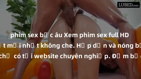 phim sex bắc âu Xem phim sex full HD đỉnh cao, cập nhật mới nhất không che. Hấp dẫn và nóng bỏng, chỉ có tại website chuyên nghiệp. Đảm bảo sẽ khiến bạn mãn nhãn!