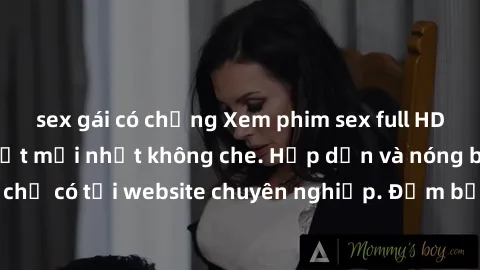 sex gái có chồng Xem phim sex full HD đỉnh cao, cập nhật mới nhất không che. Hấp dẫn và nóng bỏng, chỉ có tại website chuyên nghiệp. Đảm bảo sẽ khiến bạn mãn nhãn!