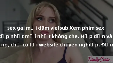 sex gái mại dâm vietsub Xem phim sex full HD đỉnh cao, cập nhật mới nhất không che. Hấp dẫn và nóng bỏng, chỉ có tại website chuyên nghiệp. Đảm bảo sẽ khiến bạn mãn nhãn!