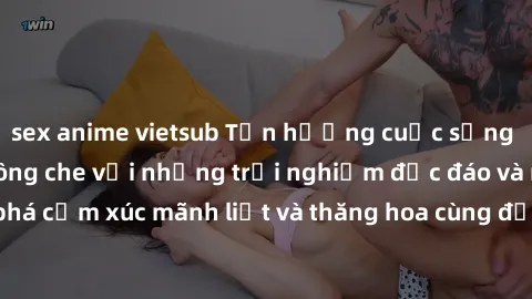 sex anime vietsub Tận hưởng cuộc sống tình dục online không che với những trải nghiệm độc đáo và mới lạ. Khám phá cảm xúc mãnh liệt và thăng hoa cùng đối tác tại các trang web chuyên nghiệp.
