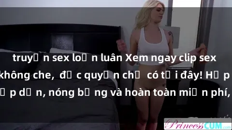 truyện sex loạn luân Xem ngay clip sex không che cực hot, không che,  độc quyền chỉ có tại đây! Hấp dẫn, nóng bỏng và hoàn toàn miễn phí, không thể bỏ qua!