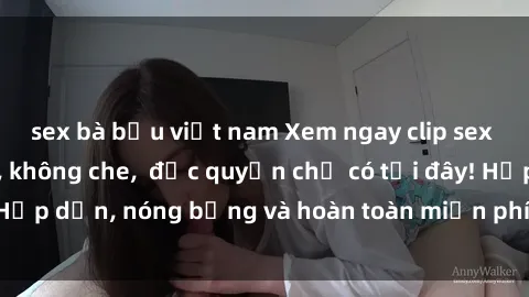 sex bà bầu việt nam Xem ngay clip sex không che cực hot, không che,  độc quyền chỉ có tại đây! Hấp dẫn, nóng bỏng và hoàn toàn miễn phí, không thể bỏ qua!