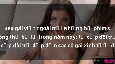sex gái việt ngoài trời Những bộ phim sex JAV hot nhất không thể bỏ lỡ trong năm nay: từ cặp đôi trẻ đẹp đến các cô gái xinh tươi đầy sức hút.