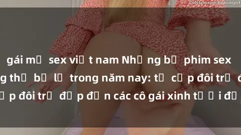 gái mỹ sex việt nam Những bộ phim sex JAV hot nhất không thể bỏ lỡ trong năm nay: từ cặp đôi trẻ đẹp đến các cô gái xinh tươi đầy sức hút.