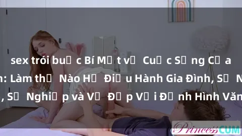 sex trói buộc Bí Mật về Cuộc Sống Của Các MILF Việt Nam: Làm thế Nào Họ Điều Hành Gia Đình, Sự Nghiệp và Vẻ Đẹp Với Định Hình Văn Hóa Đương Đại