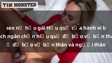 sex nữ hầu gái Hậu quả của hành vi bạo dâm sex và cách ngăn chặn hiệu quả để bảo vệ bản thân và người thân