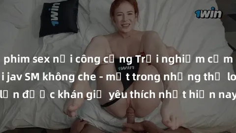 phim sex nơi công cộng Trải nghiệm cảm xúc thăng hoa với jav SM không che - một trong những thể loại phim người lớn được khán giả yêu thích nhất hiện nay. Đảm bảo đem lại sự hấp dẫn, kích thích tối đa