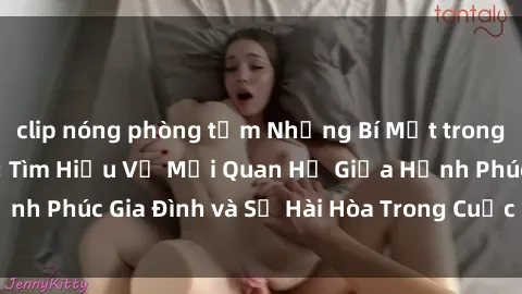 clip nóng phòng tắm Những Bí Mật trong Tình Dục Gia Đình: Tìm Hiểu Về Mối Quan Hệ Giữa Hạnh Phúc Gia Đình và Sự Hài Hòa Trong Cuộc Sống Tình Dục