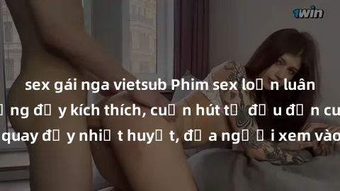 sex gái nga vietsub Phim sex loạn luân Nhật Bản: Hành động đầy kích thích, cuốn hút từ đầu đến cuối. Những cảnh quay đầy nhiệt huyết, đưa người xem vào thế giới độc đáo của tình thân. Đừng bỏ lỡ!