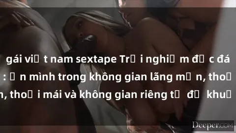 gái việt nam sextape Trải nghiệm độc đáo tại sex nhà nghỉ: ẩn mình trong không gian lãng mạn, thoải mái và không gian riêng tư để khuấy động tình ái.