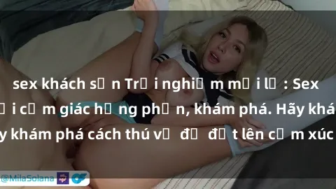 sex khách sạn Trải nghiệm mới lạ: Sex trong xe hơi đem lại cảm giác hưng phấn, khám phá. Hãy khám phá cách thú vị để đốt lên cảm xúc trong cuộc tình!