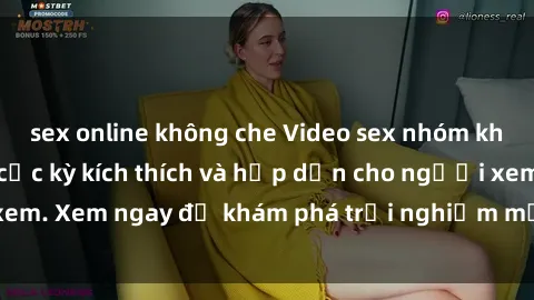sex online không che Video sex nhóm không che mới nhất cực kỳ kích thích và hấp dẫn cho người xem. Xem ngay để khám phá trải nghiệm mới lạ và đầy bất ngờ!