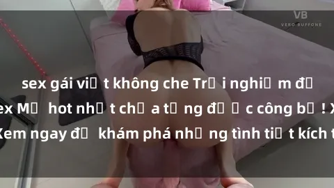 sex gái việt không che Trải nghiệm đỉnh cao cùng phim sex Mỹ hot nhất chưa từng được công bố! Xem ngay để khám phá những tình tiết kích thích, cảnh nóng bỏng!