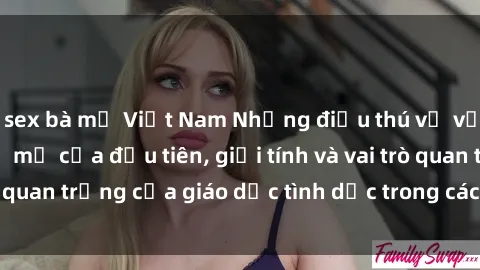 sex bà mẹ Việt Nam Những điều thú vị về sex ở Bắc Âu: Sự mở cửa đầu tiên, giới tính và vai trò quan trọng của giáo dục tình dục trong các quốc gia này.