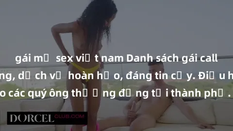 gái mỹ sex việt nam Danh sách gái call girl vip chất lượng, dịch vụ hoàn hảo, đáng tin cậy. Điều hấp dẫn cho các quý ông thượng đẳng tại thành phố. Hãy nhấc máy và đặt lịch ngay!