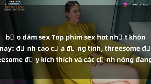 bạo dâm sex Top phim sex hot nhất không thể bỏ lỡ năm nay: đỉnh cao của đồng tính, threesome đầy kích thích và các cảnh nóng đang gây sốt!