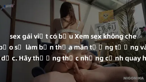 sex gái việt có bầu Xem sex không che HD miễn phí đảm bảo sẽ làm bạn thỏa mãn tưởng tượng và nhu cầu tình dục. Hãy thưởng thức những cảnh quay hấp dẫn và mãnh liệt ngay bây giờ!