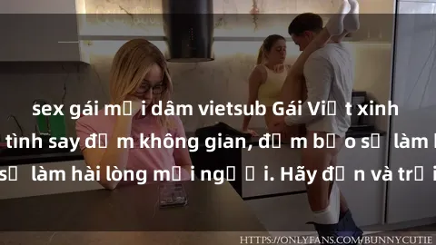 sex gái mại dâm vietsub Gái Việt xinh đẹp, nồng nàn làm tình say đắm không gian, đảm bảo sẽ làm hài lòng mọi người. Hãy đến và trải nghiệm ngay!