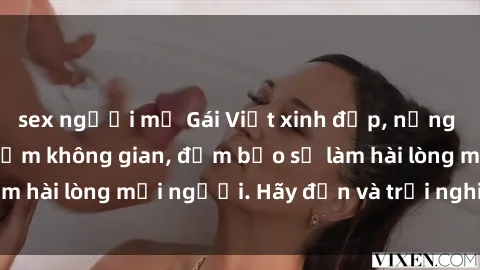 sex người mỹ Gái Việt xinh đẹp, nồng nàn làm tình say đắm không gian, đảm bảo sẽ làm hài lòng mọi người. Hãy đến và trải nghiệm ngay!