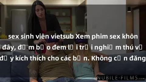 sex sinh viên vietsub Xem phim sex không che miễn phí tại đây, đảm bảo đem lại trải nghiệm thú vị và đầy kích thích cho các bạn. Không cần đăng ký, hoàn toàn miễn phí.